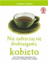 Nie zadręczaj się drobiazgami kobieto