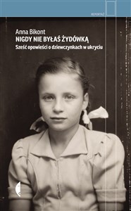 Nigdy nie byłaś Żydówką Sześć opowieści o dziewczynkach w ukryciu - Księgarnia Niemcy (DE)