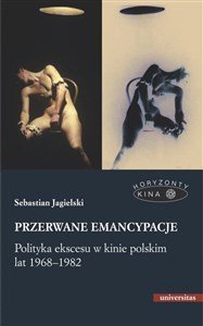 Przerwane emancypacje Polityka ekscesu w kinie polskim lat 1968-1982