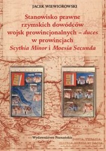 Stanowisko prawne rzymskich dowódców wojsk prowincjonalnych duces w prowincjach Scythia Minor i Moesia Secunda