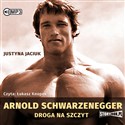 [Audiobook] Arnold Schwarzenegger Droga na szczyt - Justyna Jaciuk