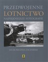 Przedwojenne lotnictwo Najpiękniejsze fotografie - Jacek Reginia-Zacharski