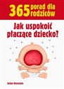 Jak uspokoić płaczące dziecko 365 porad dla rodziców