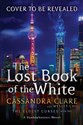 The Lost Book of the White (The Eldest Curses)  - Cassandra Clare, Wesley Chu