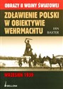 Zdławienie Polski w obiektywie Wehrmachtu Wrzesień 1939 - Ian Baxter