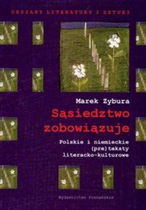 Sąsiedztwo zobowiązuje Polskie i niemieckie (pre) teksty literacko-kulturowe