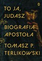 To ja, Judasz Biografia apostoła - Tomasz Terlikowski