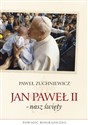 Jan Paweł II - nasz święty Powieść biograficzna - Paweł Zuchniewicz