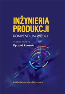 Inżynieria produkcji Kompendium wiedzy - Księgarnia UK