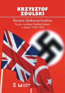 Bariera bliskowschodnia Turcja w polityce Wielkiej Brytanii w latach 1939-1942