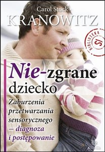 Nie-zgrane dziecko Różnice w przetwarzaniu sensorycznym – rozpoznawanie i postępowanie