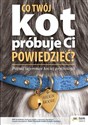 Co twój kot próbuje ci powiedzieć Poznaj tajemnice kociej psychologii - Arden Moore