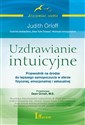 Uzdrawianie intuicyjne Przewodnik Judith Orloff Przewodnik na drodze do lepszego samopoczucia w sferze fizycznej, emocjonalnej i seksualnej