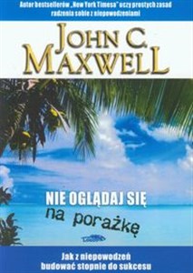 Nie oglądaj sie na porażkę Jak z niepowodzeń budować stopnie do sukcesu - Księgarnia UK