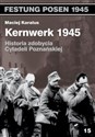 Kernwerk 1945 Historia zdobycia Cytadeli Poznańskiej