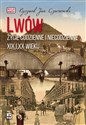 Lwów Życie codzienne i niecodzienne XIX i XX wieku - Ryszard Jan Czarnowski