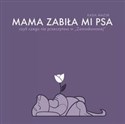 Mama zabiła mi psa 