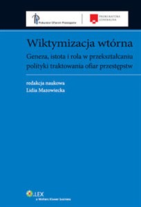 Wiktymizacja wtórna Geneza, istota i rola w przekształcaniu polityki traktowania ofiar przestępstw