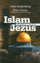 Islam i Jezus Prawda i fakty - John Ankerberg, Emir Caner