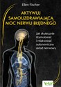 Aktywuj samouzdrawiającą moc nerwu błędnego - Ellen Fischer