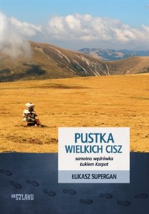 Pustka wielkich cisz Samotna wędrówka Łukiem Karpat