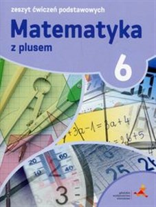 Matematyka z plusem 6 Zeszyt ćwiczeń podstawowych Szkoła podstawowa