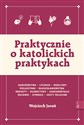 Praktycznie o katolickich praktykach