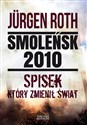 Smoleńsk 2010 Spisek który zmienił świat - Jurgen Roth