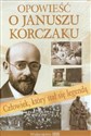 Opowieść o Januszu Korczaku Człowiek, który stał się legendą - Agnieszka Nożuńska-Demianiuk