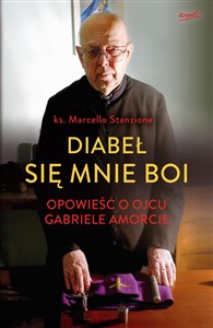 Diabeł się mnie boi Opowieść o ojcu Gabriele Amorcie