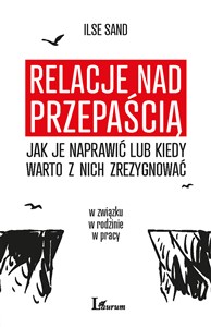 Relacje nad przepaścią Jak je naprawić lub kiedy warto z nich zrezygnować