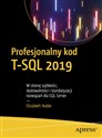 Profesjonalny kod T-SQL 2019 W stronę szybkości, skalowalności i standaryzacji rozwiązań dla SQL Server - Elizabeth Noble