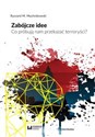 Zabójcze idee Co próbują nam przekazać terroryści? - Ryszard M. Machnikowski