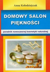 Domowy salon piękności Poradnik nowoczesnej kosmetyki naturalnej