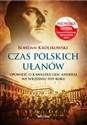 Czas polskich ułanów Opowieść o kawalerii gen. Andersa we wrześniu 1939 roku