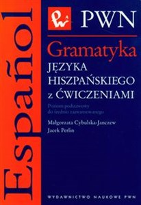 Gramatyka języka hiszpańskiego z ćwiczeniami Poziom podstawowy do średnio zaawansowanego