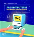 Ale komputery Megabajtowe historie cyfrowe - Michał Leśniewski