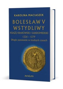 Bolesław V Wstydliwy Książę krakowski i sandomierski 1226-1279 Długie panowanie w trudnych czasach - Księgarnia Niemcy (DE)