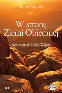 W stronę Ziemi Obiecanej Komentarz do Księgi Wyjścia