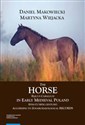 The Horse (Equus caballus) in Early Medieval Poland (8th-13th/14th Century) According to Zooarchaeological Records - Martyna Wiejacka, Daniel Makowieck