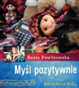 Myśl pozytywnie - Beata Pawlikowska
