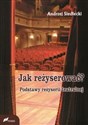 Jak reżyserować? Podstawy reżyserii teatralnej - Andrzej Siedlecki