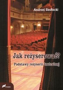 Jak reżyserować? Podstawy reżyserii teatralnej