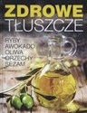 Zdrowe tłuszcze Ryby awokado oliwa orzechy sezam - Opracowanie Zbiorowe