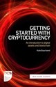 Getting Started with Cryptocurrency An introduction to digital assets and blockchain