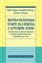 Metoda wczesnego startu dla dziecka z autyzmem ESDM Jak wykorzystywać codzienne aktywności, aby pomóc dzieciom tworzyć więzi, komunikować się i uczyć