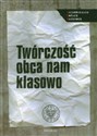 Twórczość obca nam klasowo Aparat represji wobec środowiska literackiego 1956-1990