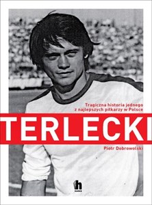 Terlecki Tragiczna historia jednego z najlepszych piłkarzy w Polsce - Księgarnia Niemcy (DE)