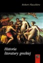 Historia literatury greckiej - Robert Flaceliere