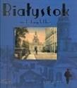 Białystok urok starych klisz - Andrzej Lechowski